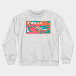 Psychedelics Are Mental Health Crewneck Sweatshirt